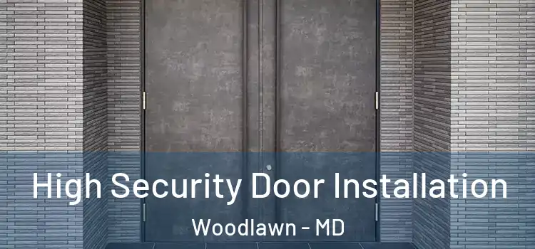 High Security Door Installation Woodlawn - MD